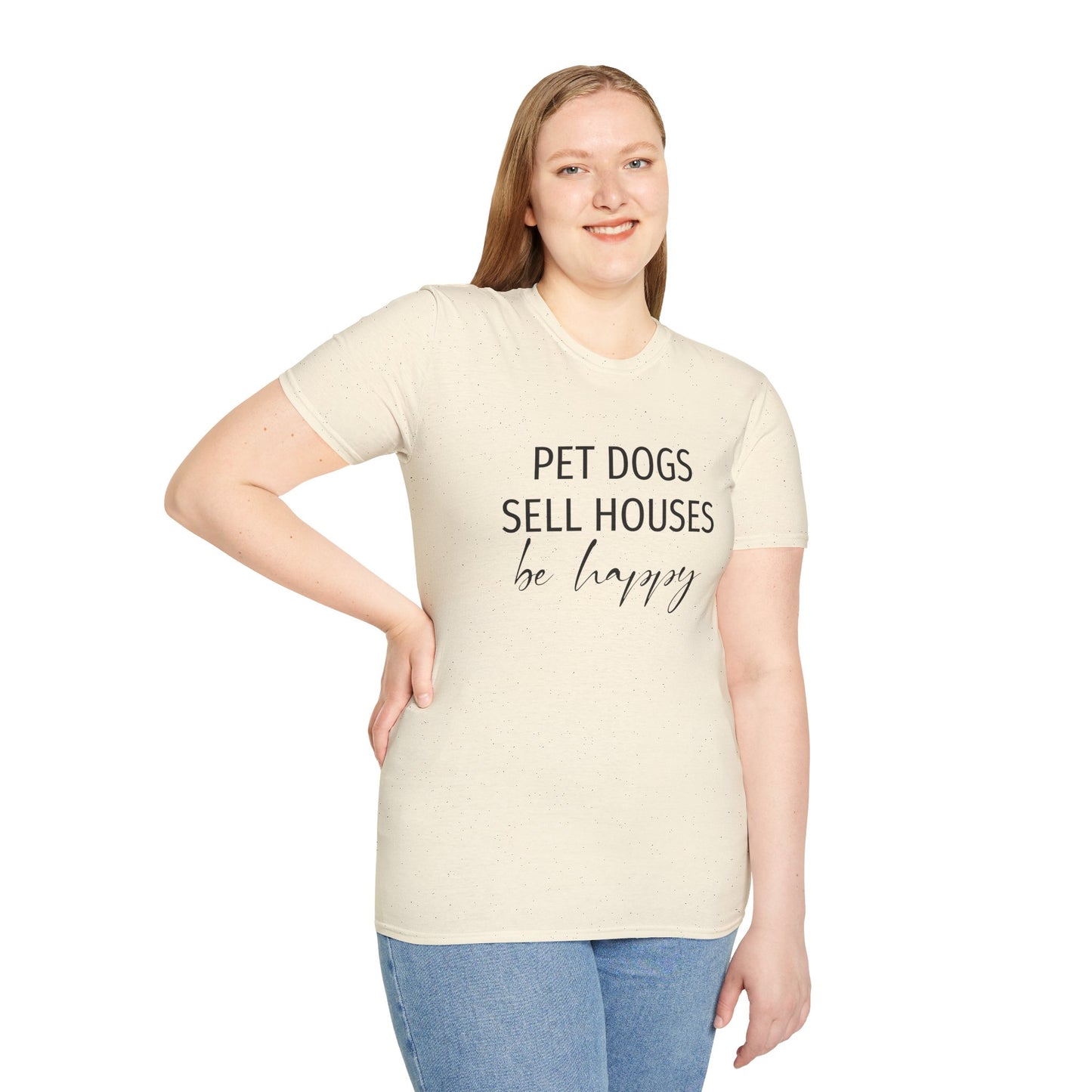 Pet Dogs Sell Houses Be Happy Script - Real Estate T-Shirt