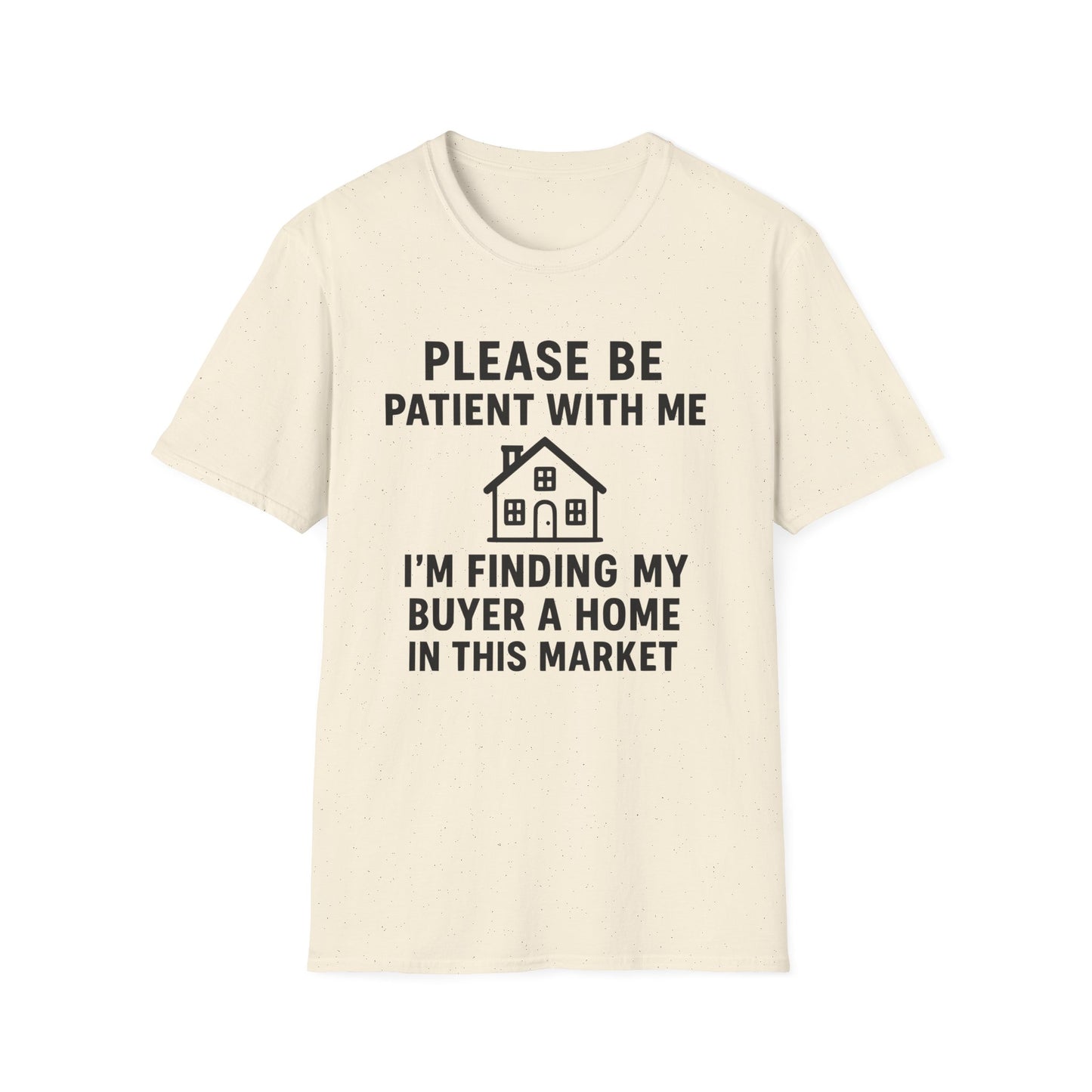 Please Be Patient, Finding Buyer a Home – Funny Real Estate T-Shirt