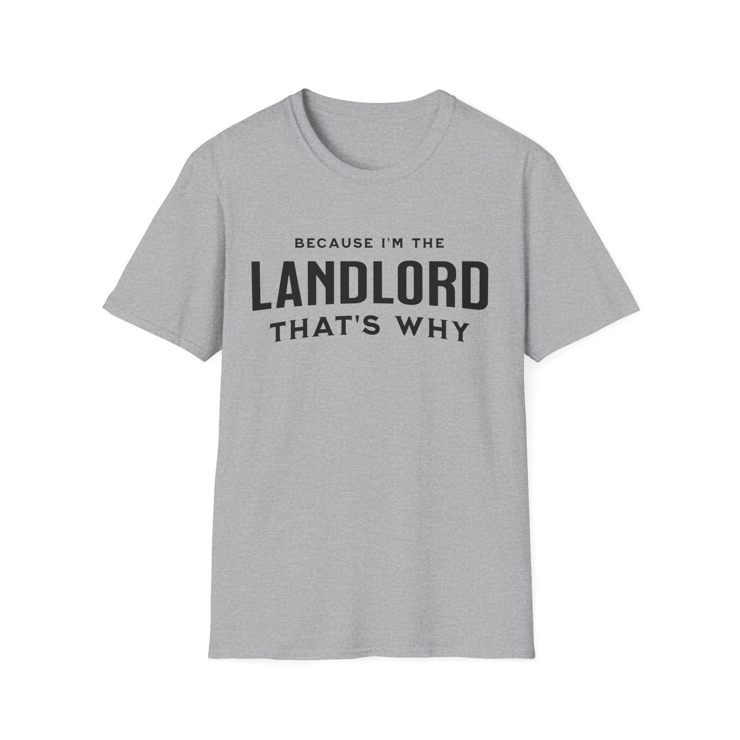 Because I'm the Landlord That's Why - Minimal Landlord T-Shirt