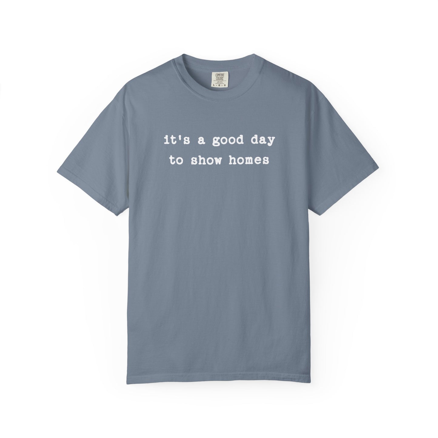 It's a Good Day to Show Homes - Comfort Colors Real Estate T-Shirt