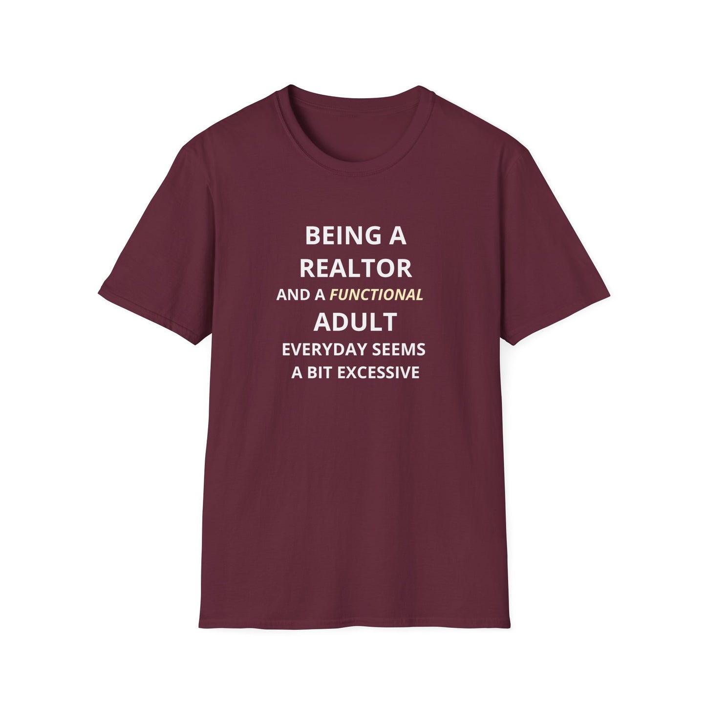 Being a Realtor and a Functional Adult Seems a Bit Excessive - Real Estate T-Shirt