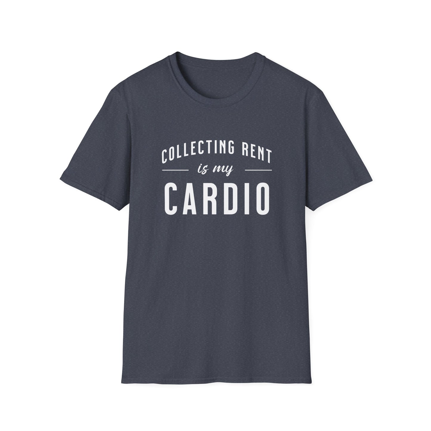 Collecting Rent is my Cardio - Landlord T-Shirt