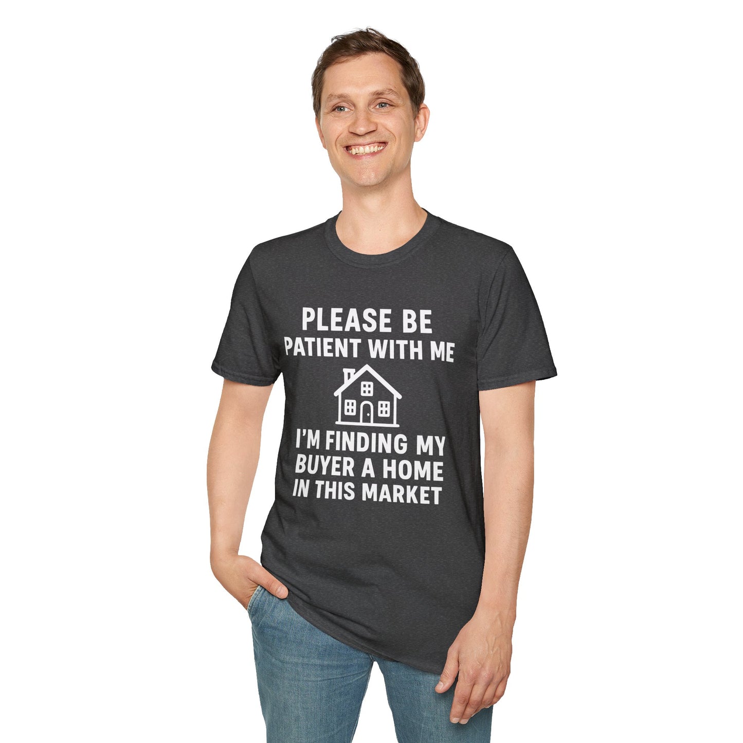 Please Be Patient, Finding Buyer a Home – Funny Real Estate T-Shirt