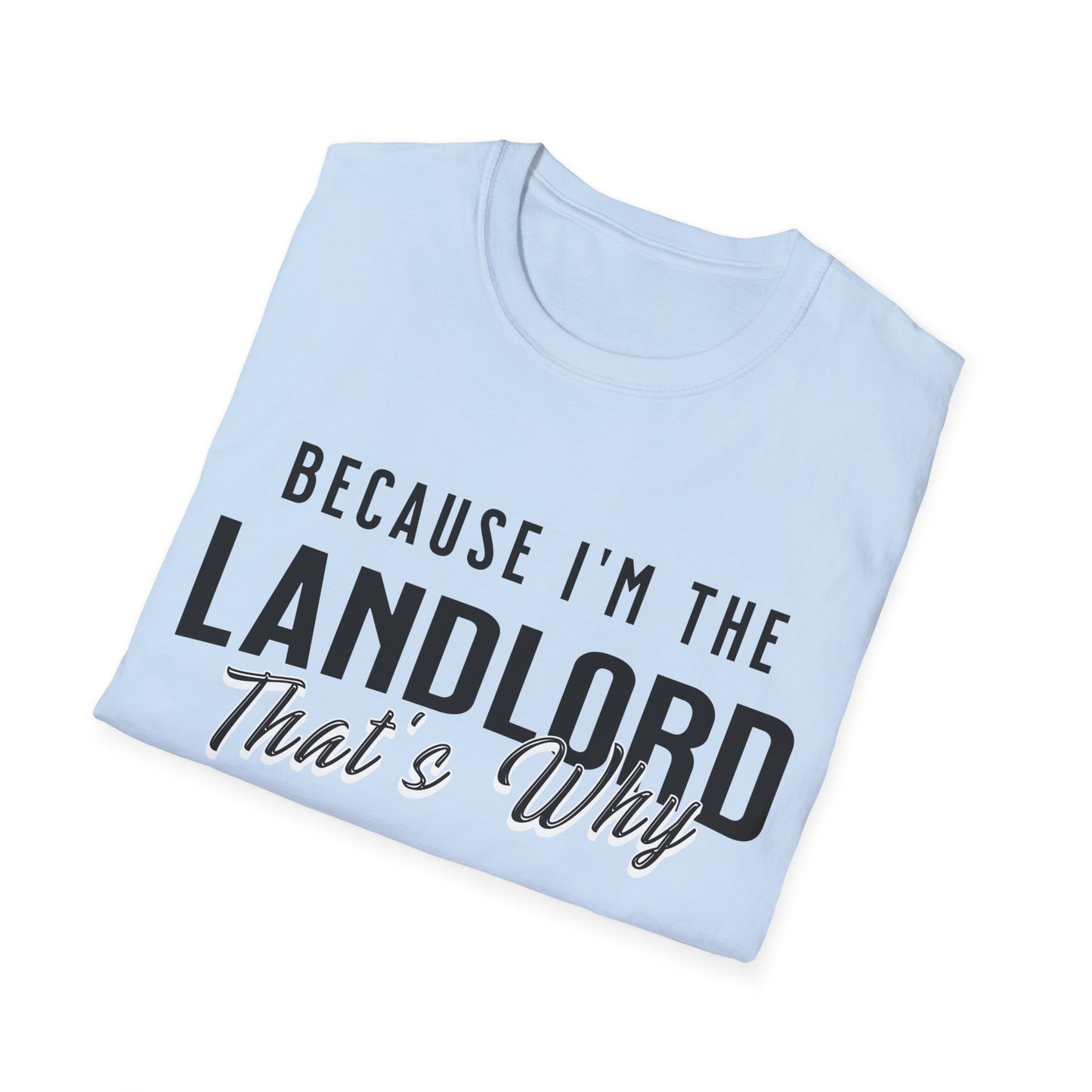 Because I'm the Landlord That's Why - Landlord T-Shirt