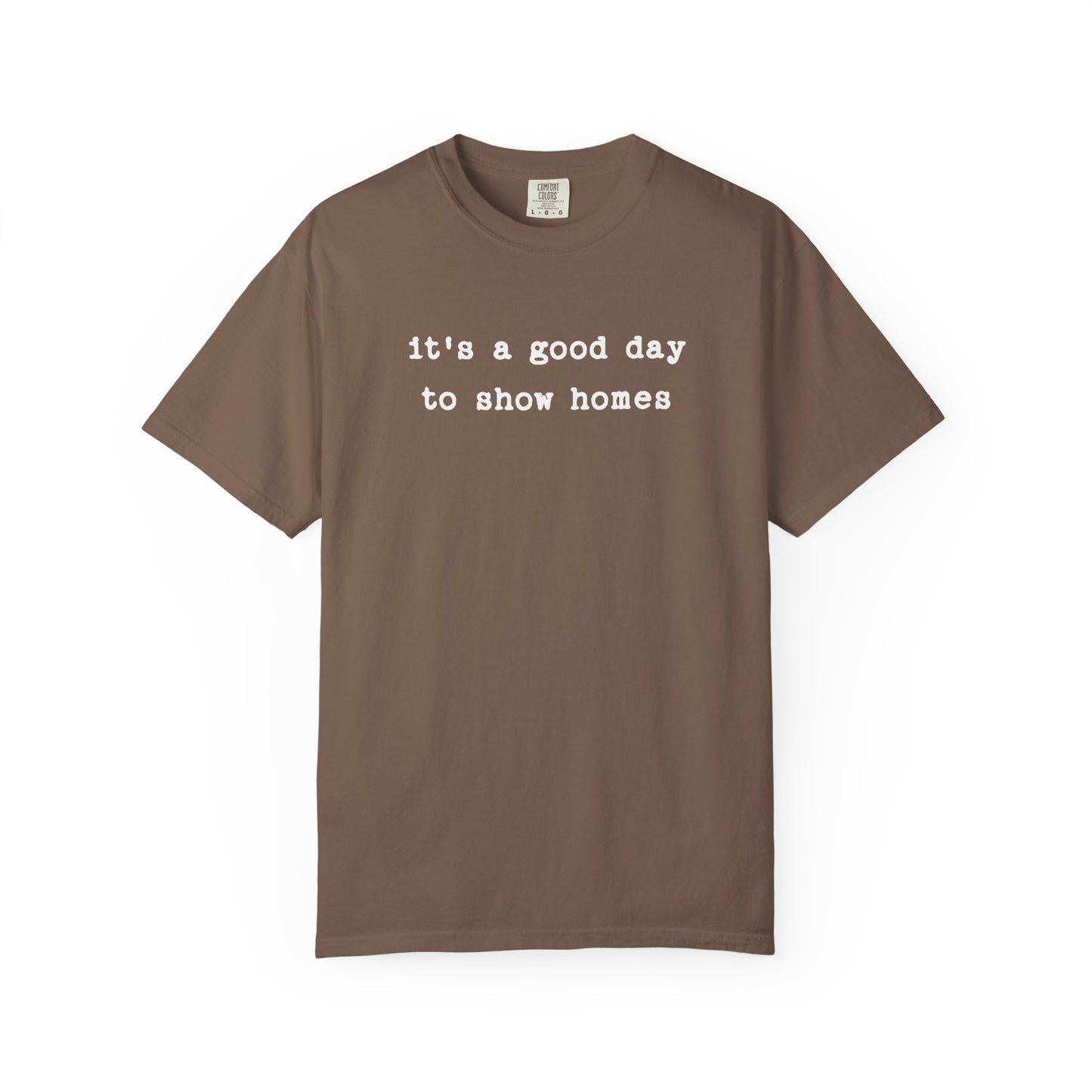 It's a Good Day to Show Homes - Comfort Colors Real Estate T-Shirt