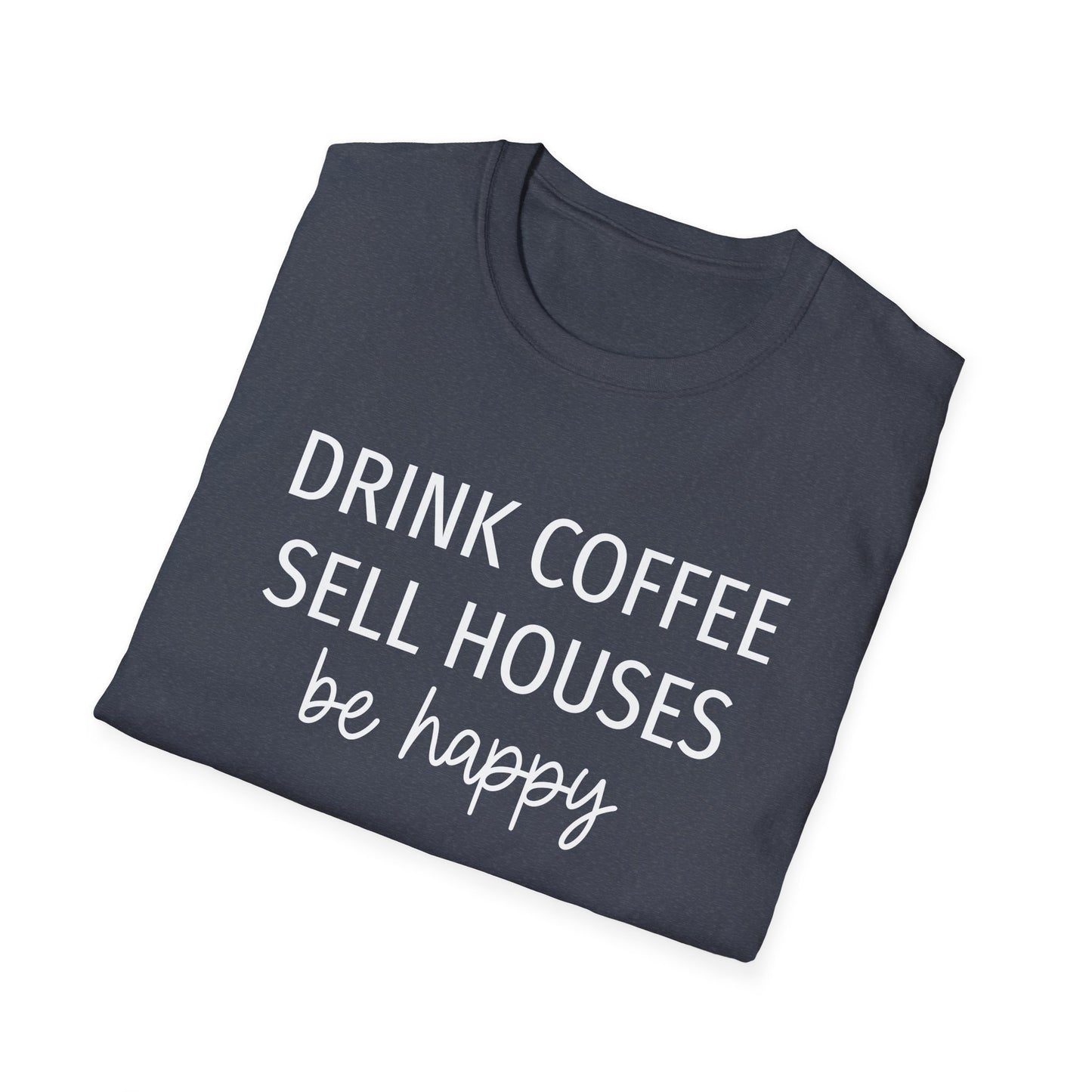 Drink Coffee Sell Houses Be Happy script font - Real Estate T-Shirt