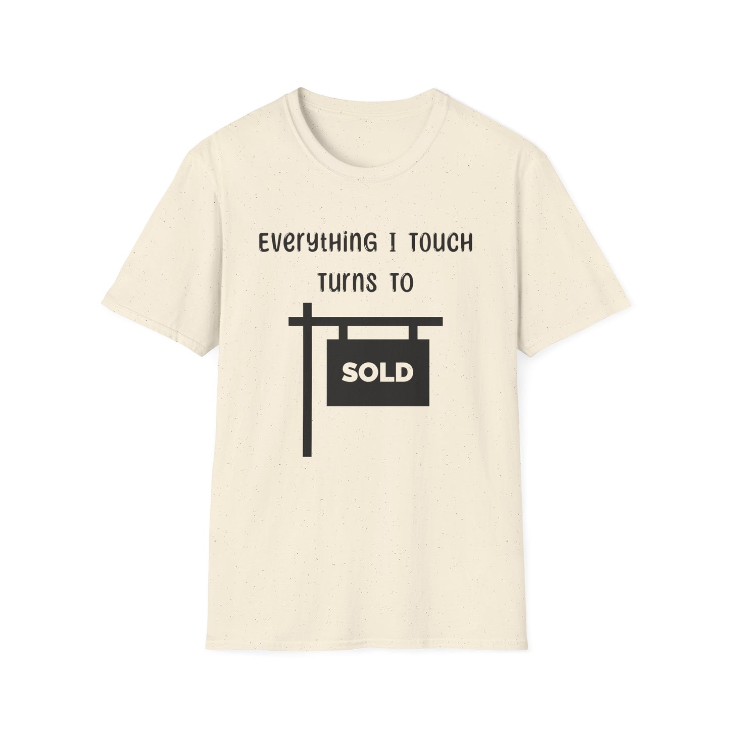 Everything I touch turns to SOLD - Real Estate T-Shirt