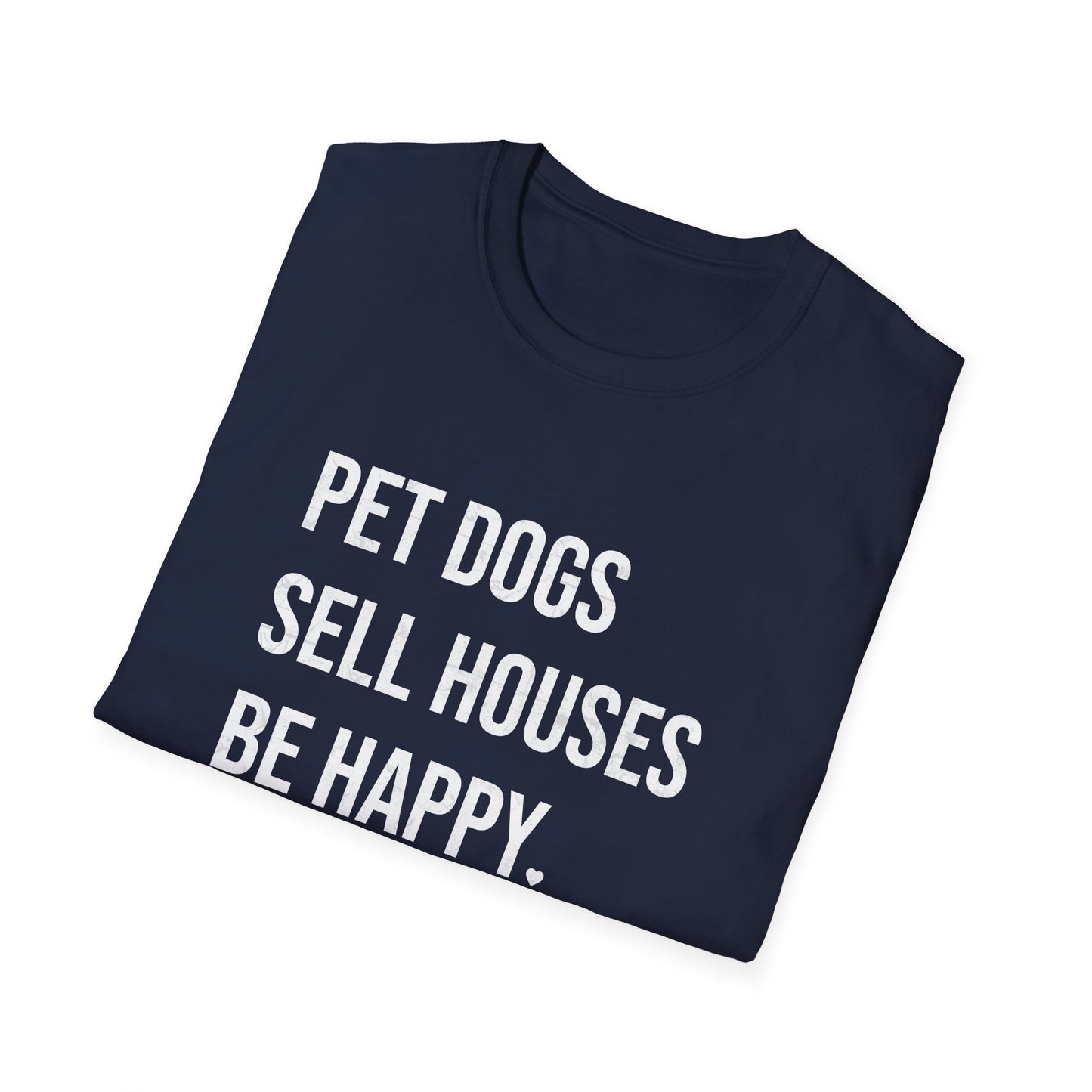 Pet Dogs Sell Houses Be Happy - Real Estate T-Shirt