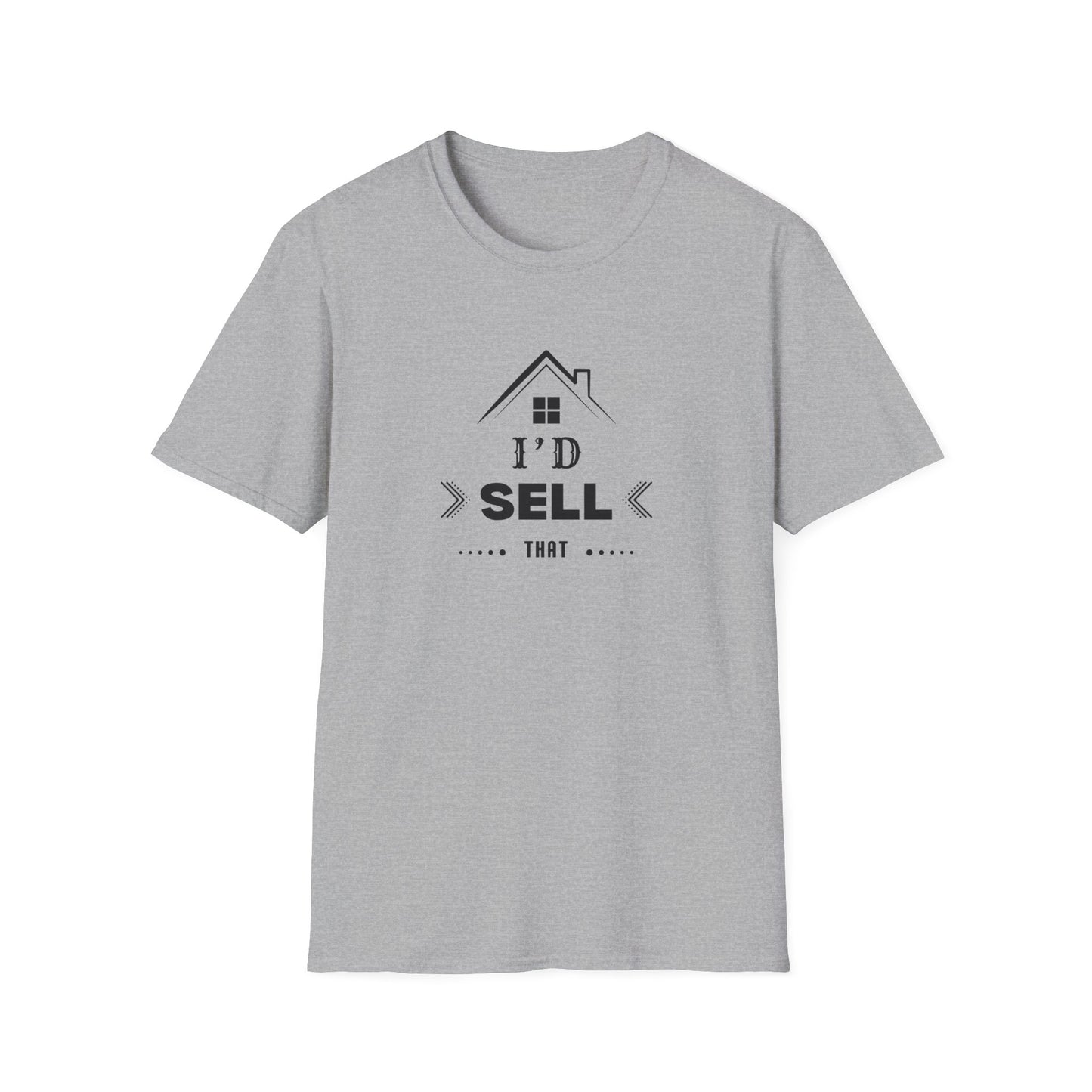 I'd Sell That House - Real Estate T-Shirt