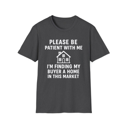 Please Be Patient, Finding Buyer a Home – Funny Real Estate T-Shirt