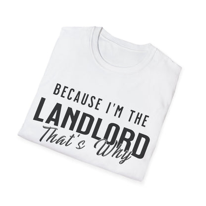 Because I'm the Landlord That's Why - Landlord T-Shirt