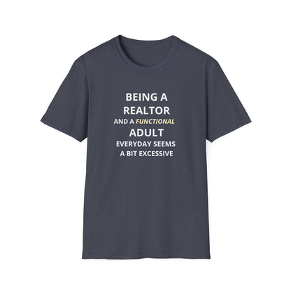 Being a Realtor and a Functional Adult Seems a Bit Excessive - Real Estate T-Shirt
