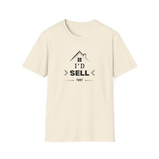 I'd Sell That House - Real Estate T-Shirt