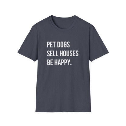 Pet Dogs Sell Houses Be Happy - Real Estate T-Shirt