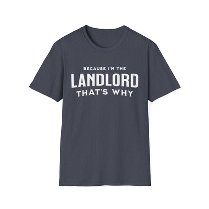 Because I'm the Landlord That's Why - Minimal Landlord T-Shirt