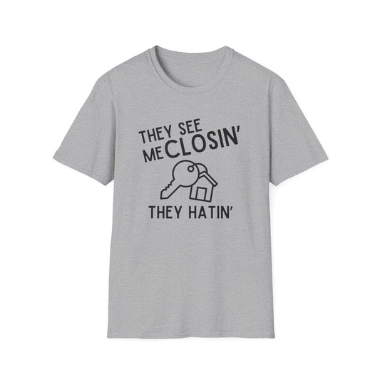 They See Me Closin They Hatin - Real Estate T-Shirt