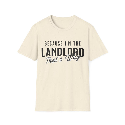 Because I'm the Landlord That's Why - Landlord T-Shirt