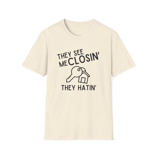 They See Me Closin They Hatin - Real Estate T-Shirt