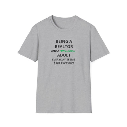 Being a Realtor and a Functional Adult Seems a Bit Excessive - Real Estate T-Shirt