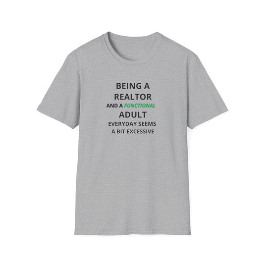 Being a Realtor and a Functional Adult Seems a Bit Excessive - Real Estate T-Shirt