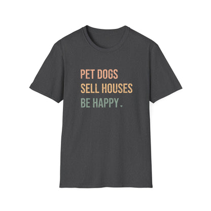 Pet Dogs Sell Houses Be Happy colored font - Real Estate T-Shirt
