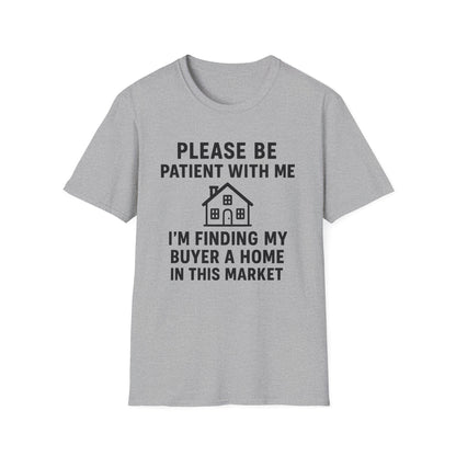 Please Be Patient, Finding Buyer a Home – Funny Real Estate T-Shirt