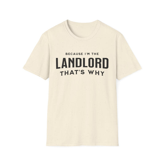 Because I'm the Landlord That's Why - Minimal Landlord T-Shirt