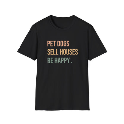 Pet Dogs Sell Houses Be Happy colored font - Real Estate T-Shirt