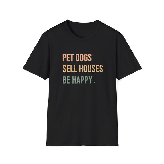 Pet Dogs Sell Houses Be Happy colored font - Real Estate T-Shirt
