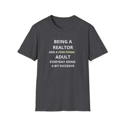 Being a Realtor and a Functional Adult Seems a Bit Excessive - Real Estate T-Shirt