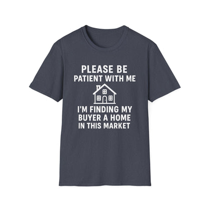Please Be Patient, Finding Buyer a Home – Funny Real Estate T-Shirt