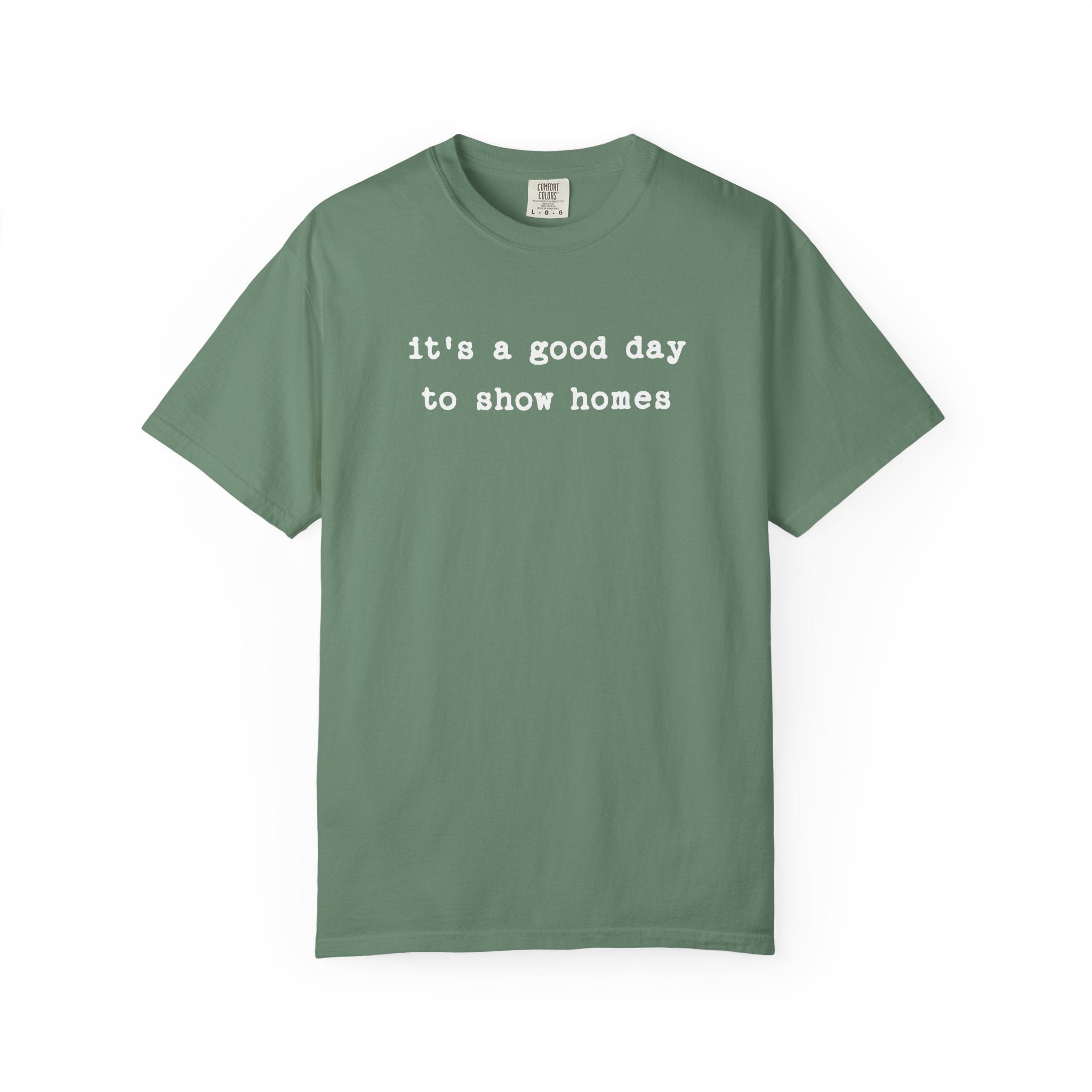 It's a Good Day to Show Homes - Comfort Colors Real Estate T-Shirt