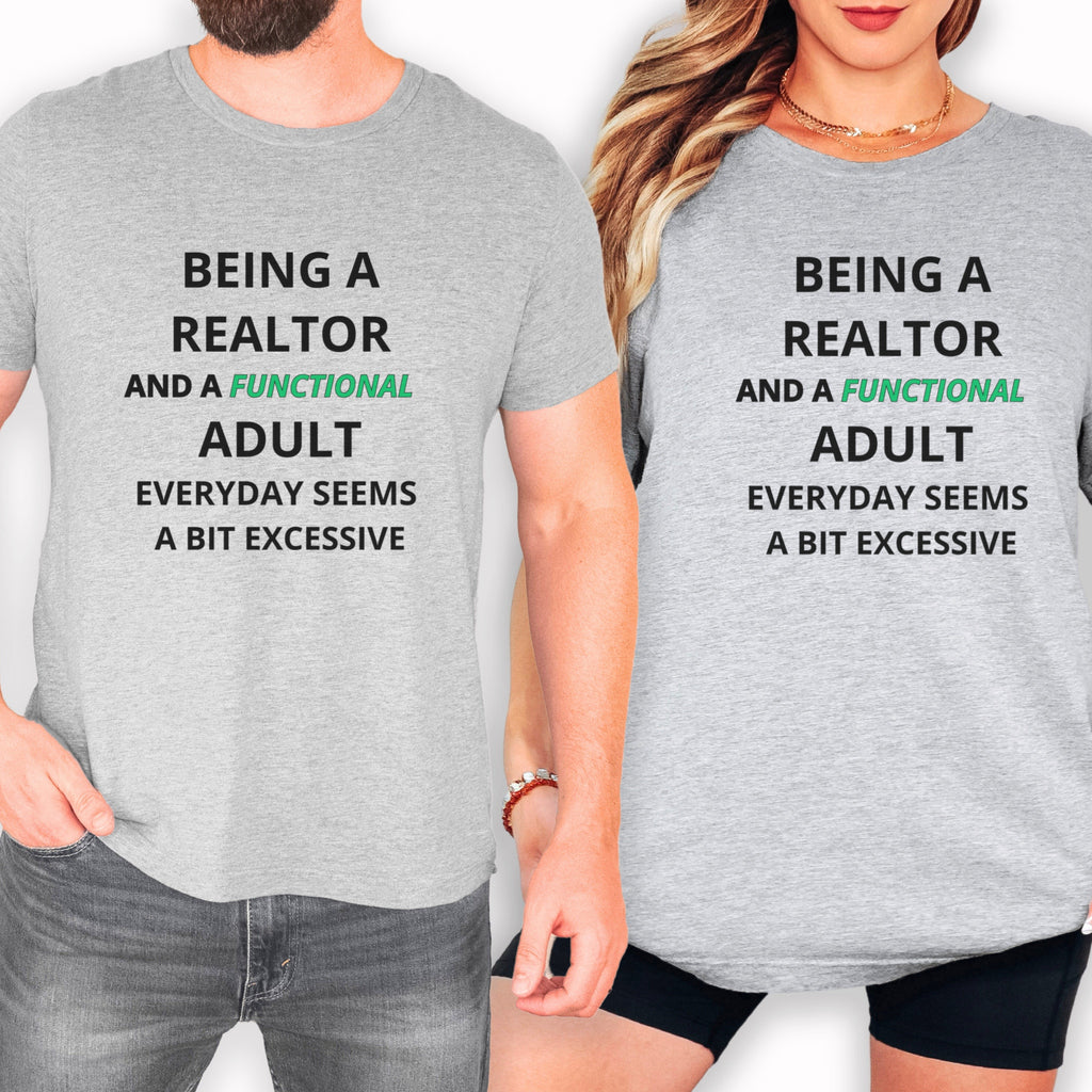 Being a Realtor and a Functional Adult Seems a Bit Excessive - Real Estate T-Shirt