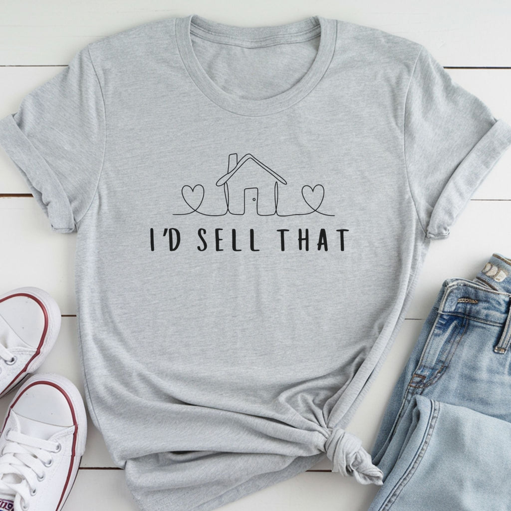 I'd Sell That - Cute House Real Estate Agent Shirt