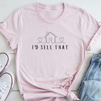 I'd Sell That - Cute House Real Estate Agent Shirt