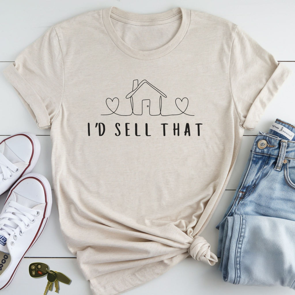 I'd Sell That - Cute House Real Estate Agent Shirt
