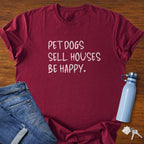 Pet Dogs Sell Houses Be Happy Handwriting Font - Real Estate T-Shirt