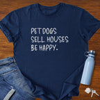 Pet Dogs Sell Houses Be Happy Handwriting Font - Real Estate T-Shirt