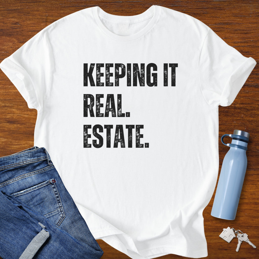 Keepin It Real Estate T-Shirt