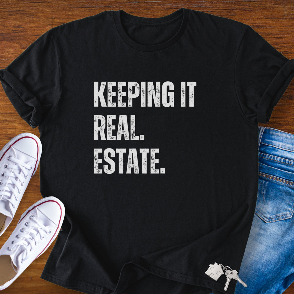 Keepin It Real Estate T-Shirt