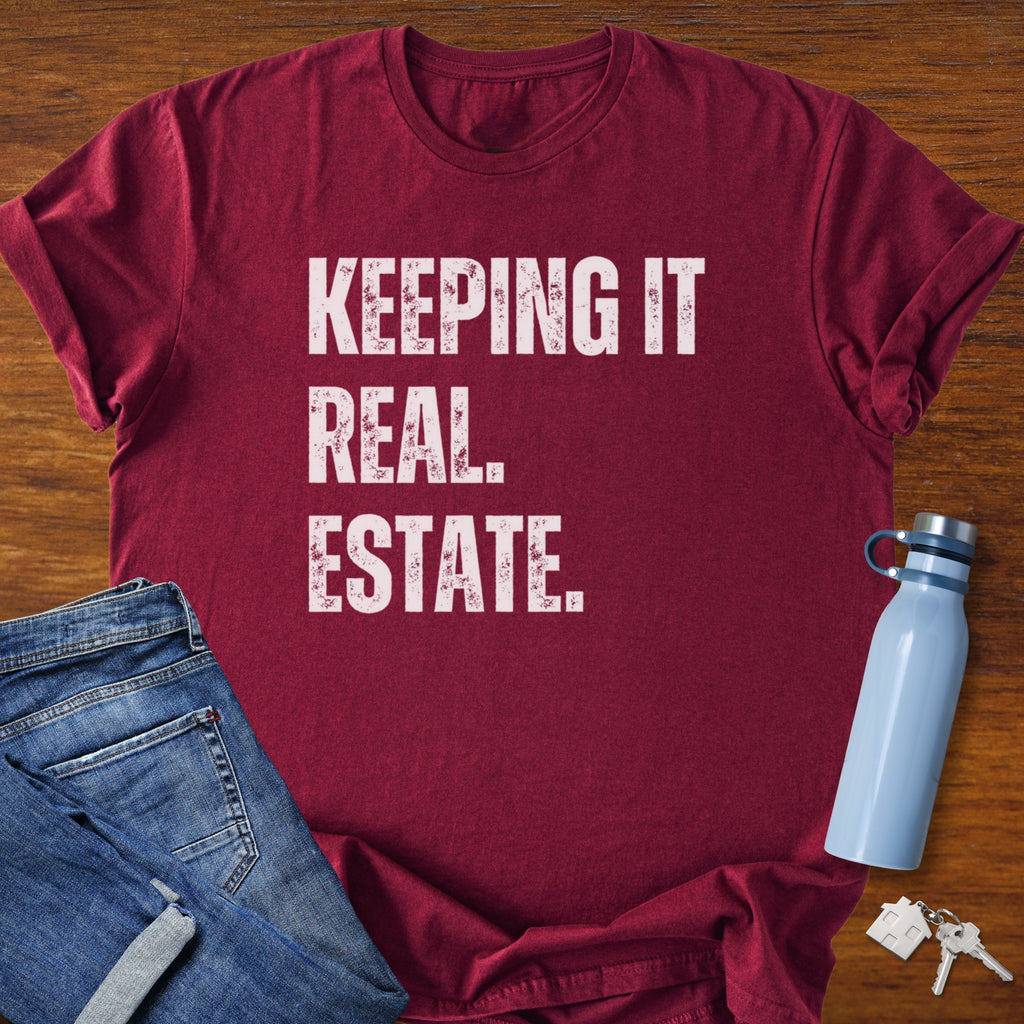 Keepin It Real Estate T-Shirt