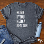 Blink if You Need a Realtor - Real Estate Shirt