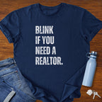 Blink if You Need a Realtor - Real Estate Shirt