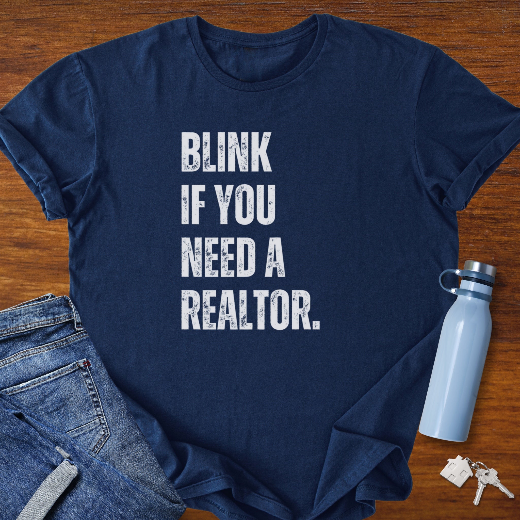 Blink if You Need a Realtor - Real Estate Shirt