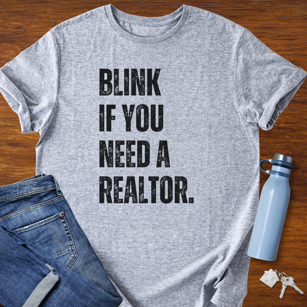 Blink if You Need a Realtor - Real Estate Shirt