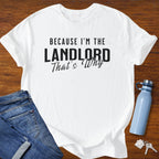 Because I'm the Landlord That's Why - Landlord T-Shirt