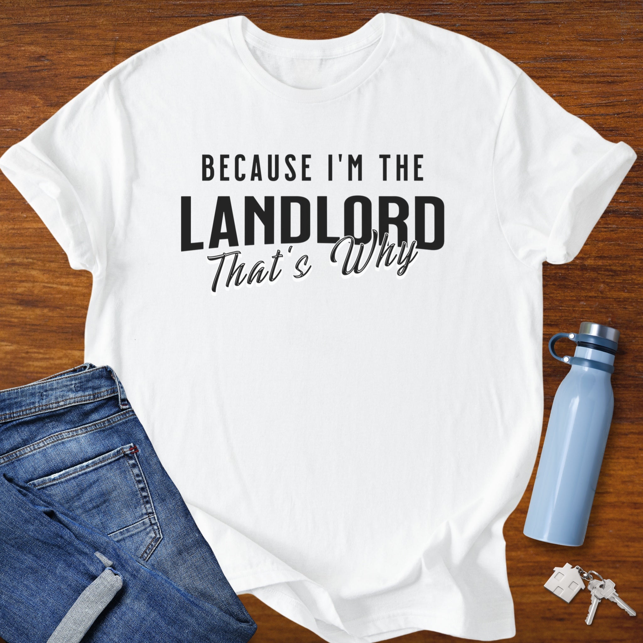 Because I'm the Landlord That's Why - Landlord T-Shirt