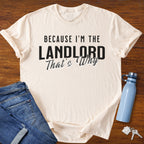 Because I'm the Landlord That's Why - Landlord T-Shirt