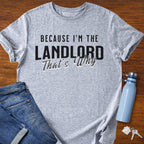Because I'm the Landlord That's Why - Landlord T-Shirt