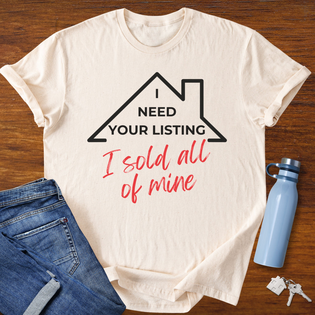 I need your listing I sold all mine - Real Estate T-Shirt